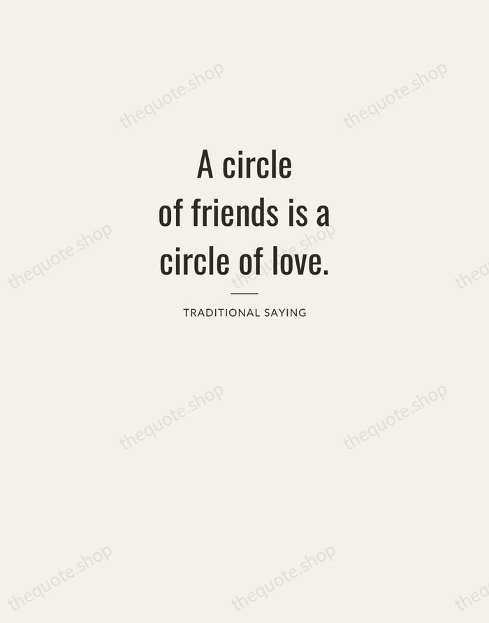 A circle of friends is a circle of love. — Traditional Saying — Letterpress Caps