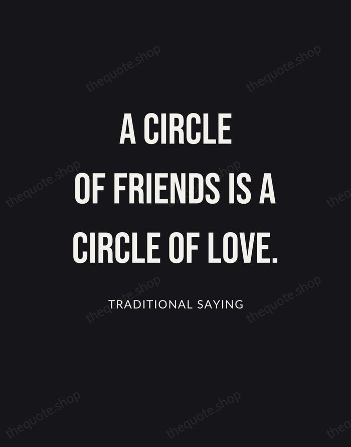 A circle of friends is a circle of love. — Traditional Saying | Printable Wall Art — Poster Condensed