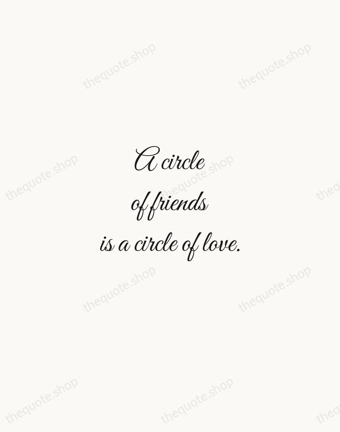A circle of friends is a circle of love. — Traditional Saying — Script Whisper