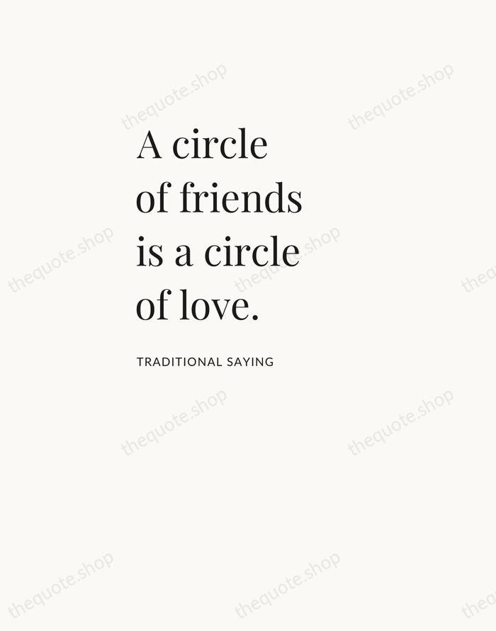 A circle of friends is a circle of love. — Traditional Saying — Asymmetric Left