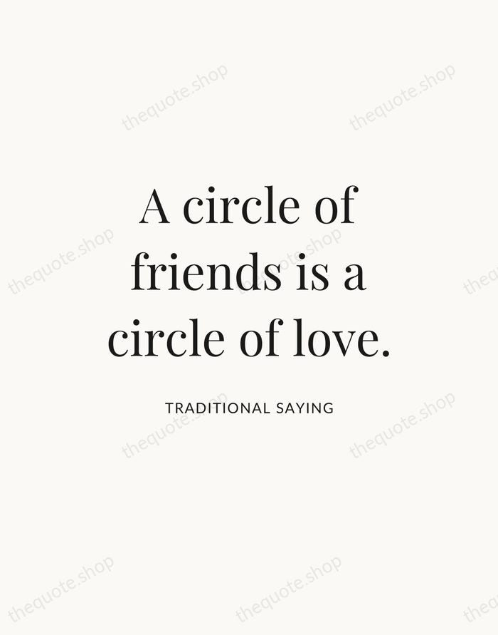A circle of friends is a circle of love. — Traditional Saying — Statement Serif