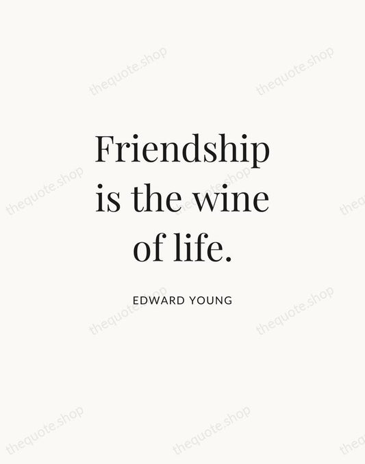 Friendship is the wine of life. — Edward Young | Printable Wall Art — Atelier Serif