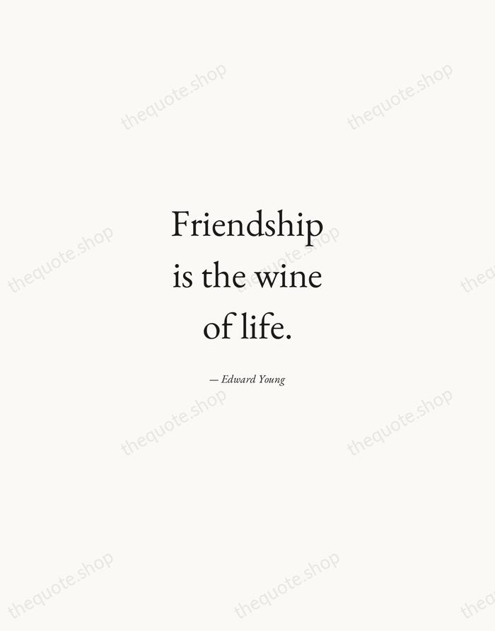 Friendship is the wine of life. — Edward Young — Quiet Garamond