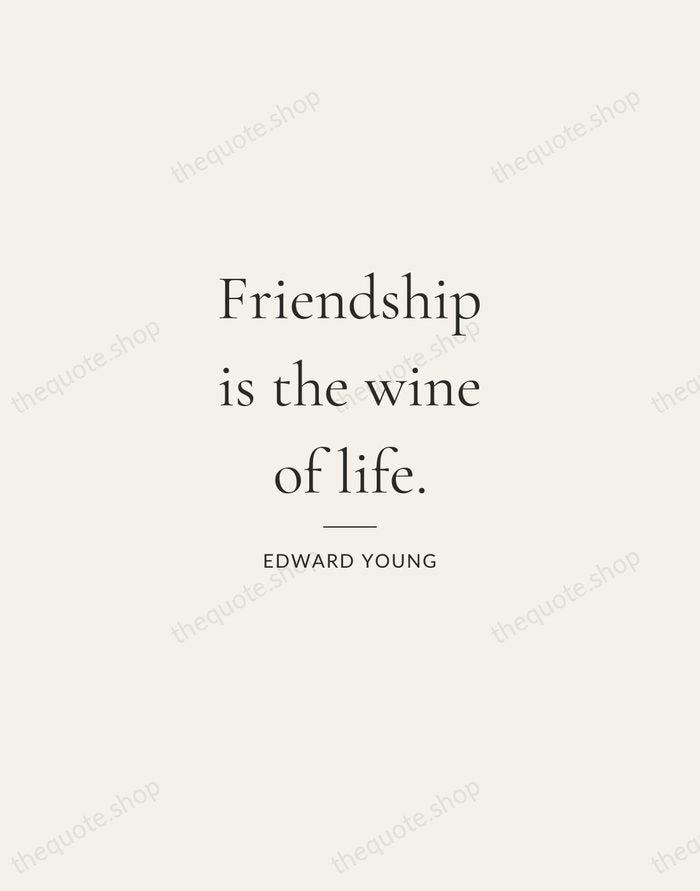 Friendship is the wine of life. — Edward Young — Gallery Rule