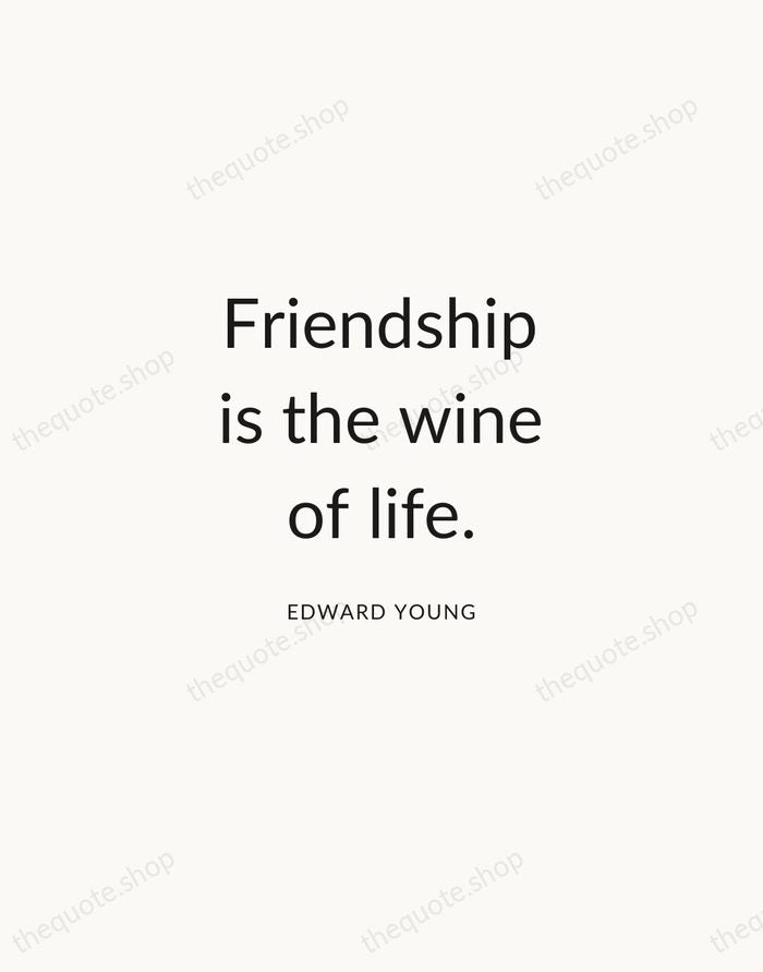 Friendship is the wine of life. — Edward Young — Modern Sans Calm