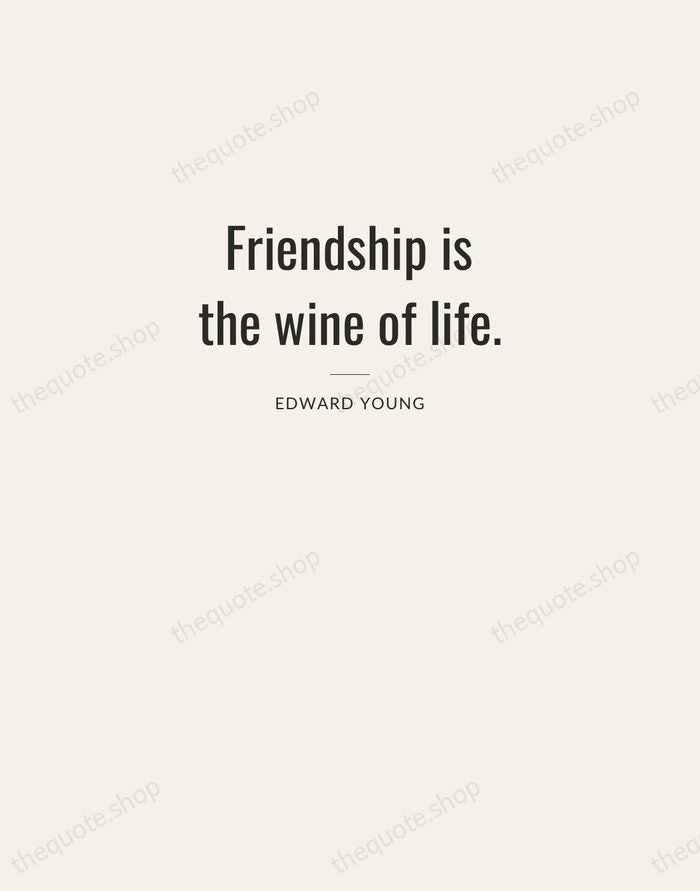 Friendship is the wine of life. — Edward Young — Letterpress Caps