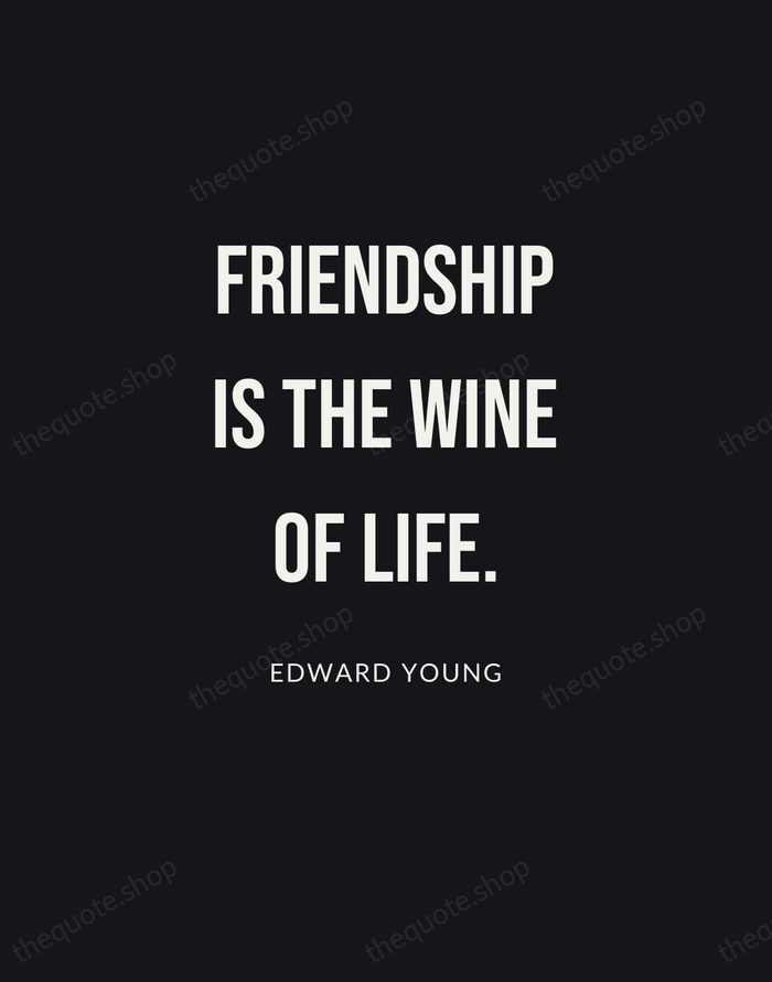Friendship is the wine of life. — Edward Young | Printable Wall Art — Poster Condensed