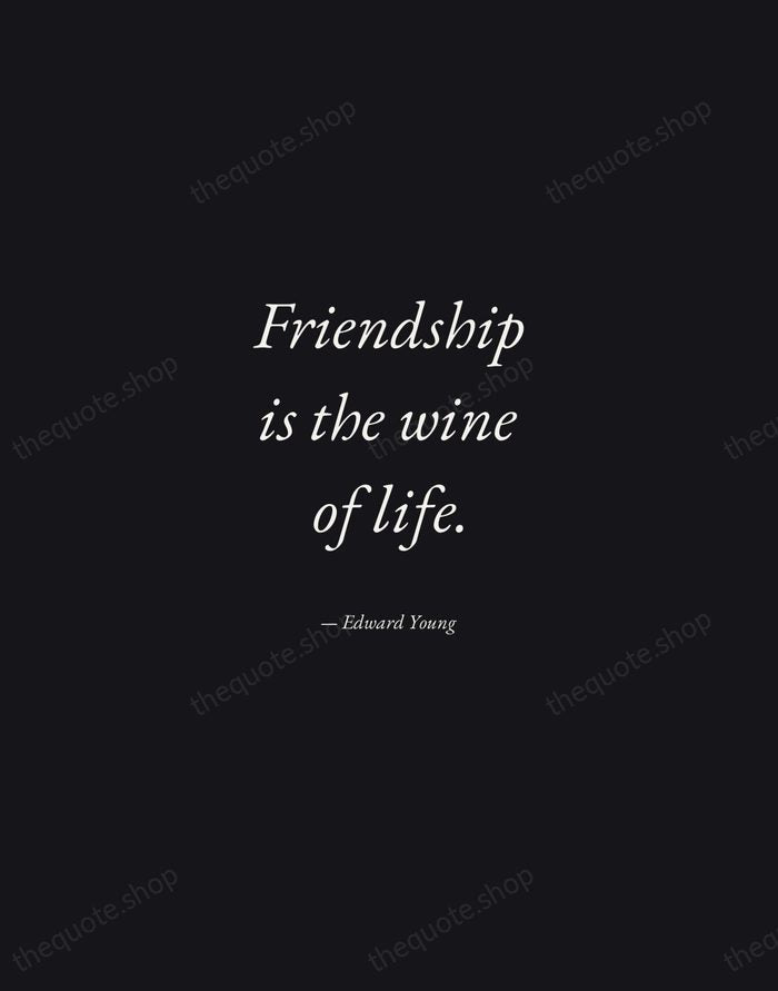 Friendship is the wine of life. — Edward Young — Manuscript Italic
