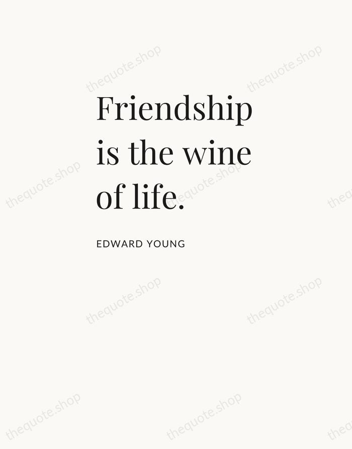 Friendship is the wine of life. — Edward Young — Asymmetric Left