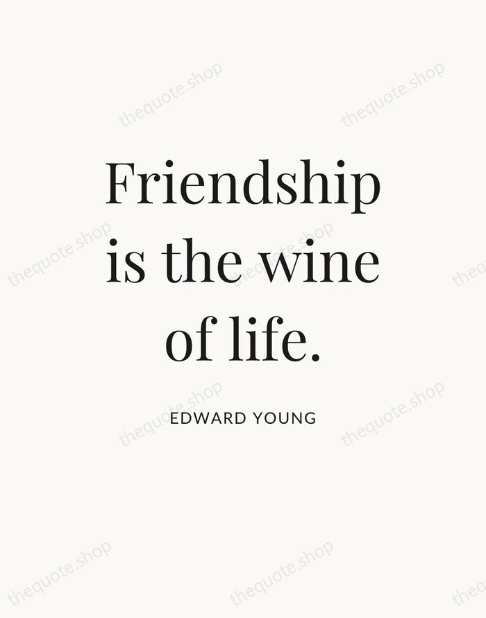 Friendship is the wine of life. — Edward Young — Statement Serif
