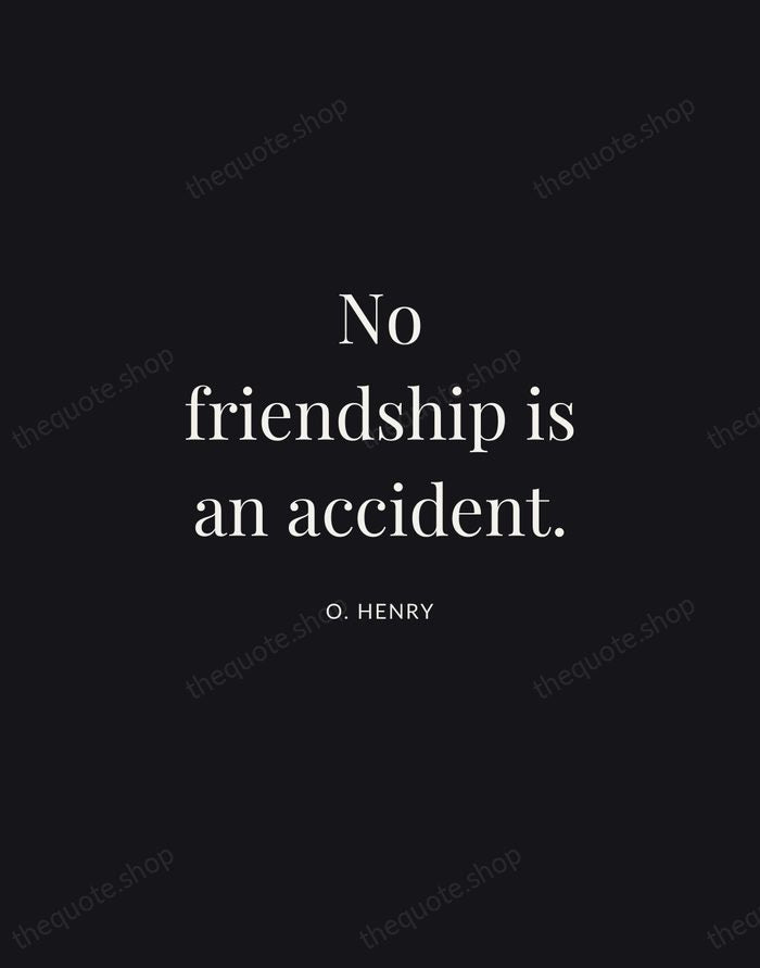 No friendship is an accident. — O. Henry | Printable Wall Art — Midnight Serif