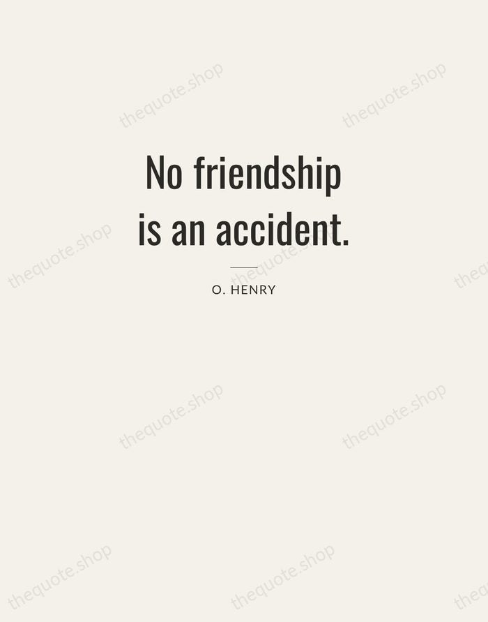 No friendship is an accident. — O. Henry — Letterpress Caps