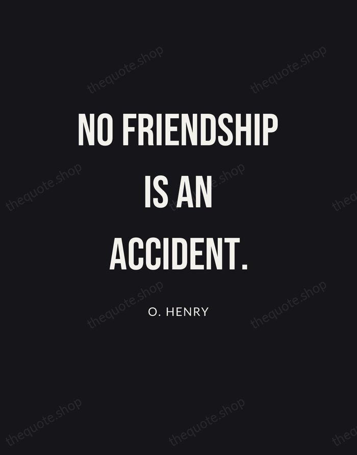 No friendship is an accident. — O. Henry | Printable Wall Art — Poster Condensed