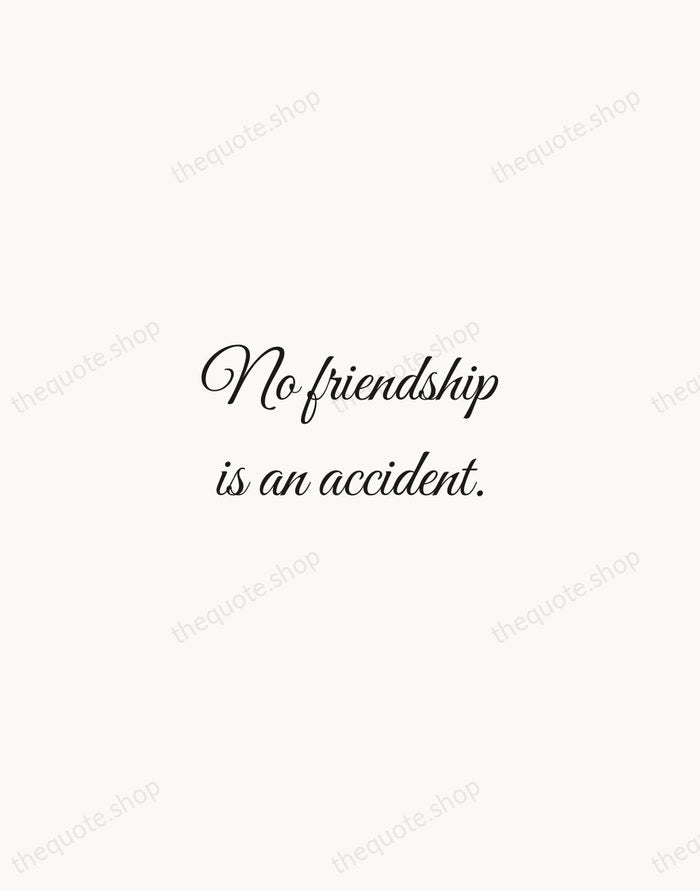 No friendship is an accident. — O. Henry — Script Whisper