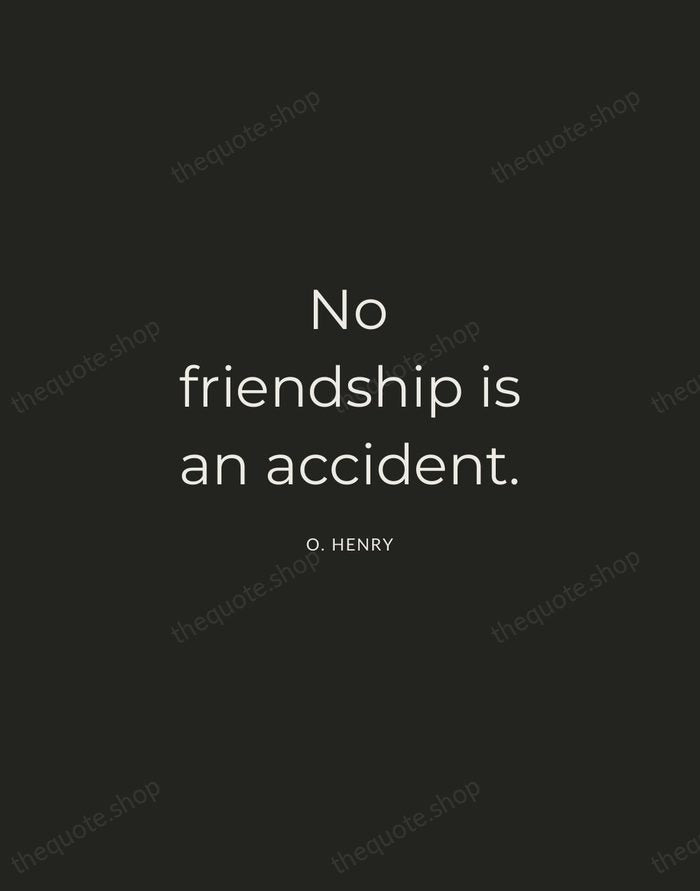 No friendship is an accident. — O. Henry — Charcoal Sans