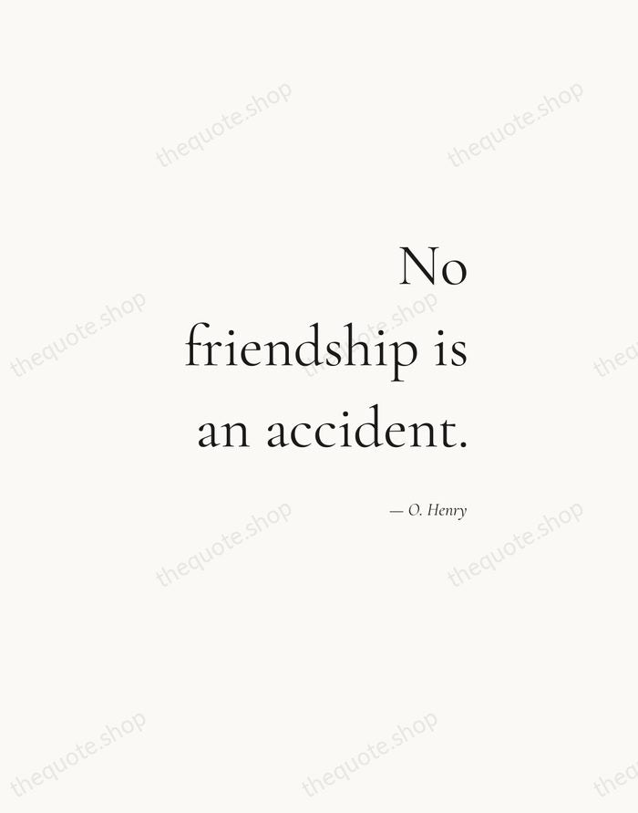 No friendship is an accident. — O. Henry — Soft Serif Right