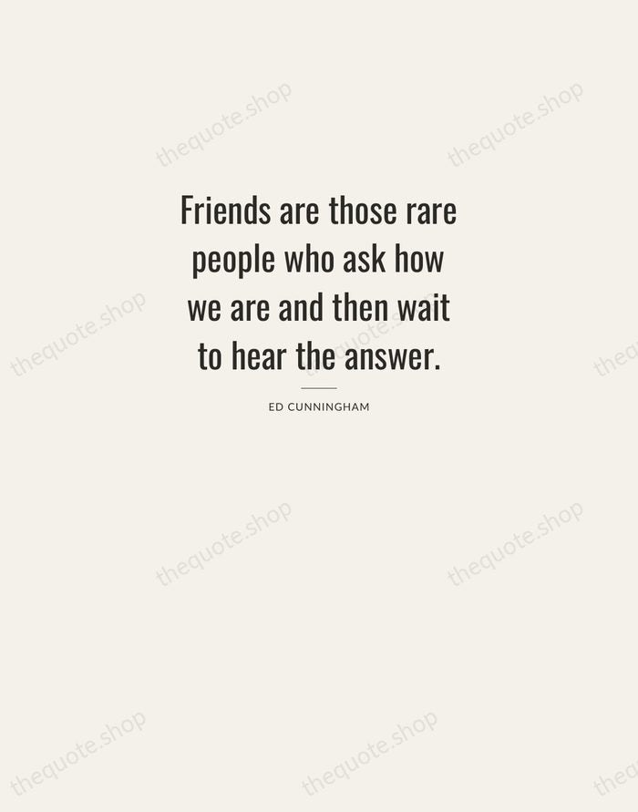Friends are those rare people who ask how we are and then… — Ed Cunningham — Letterpress Caps