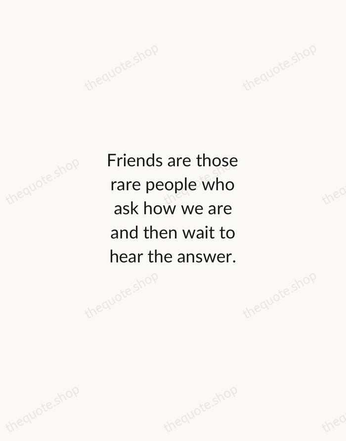 Friends are those rare people who ask how we are and then… — Ed Cunningham — Minimal Unsigned