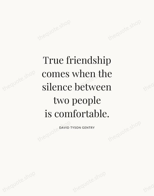 True friendship comes when the silence between two people is comfortable. — David Tyson Gentry | Printable Wall Art — Atelier Serif