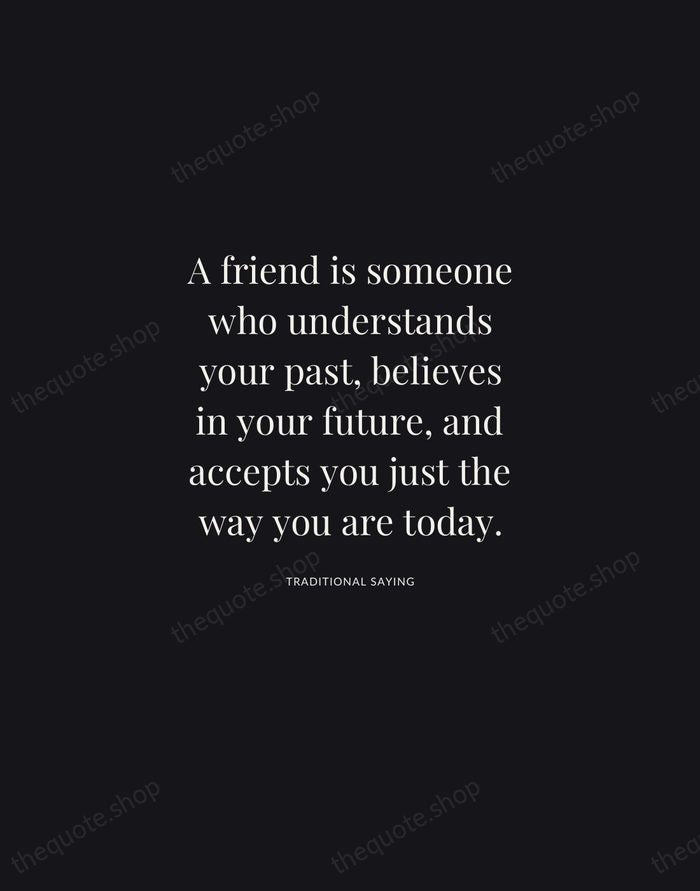 A friend is someone who understands your past, believes in your future… — Traditional Saying | Printable Wall Art — Midnight Serif