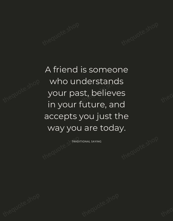 A friend is someone who understands your past, believes in your future… — Traditional Saying — Charcoal Sans