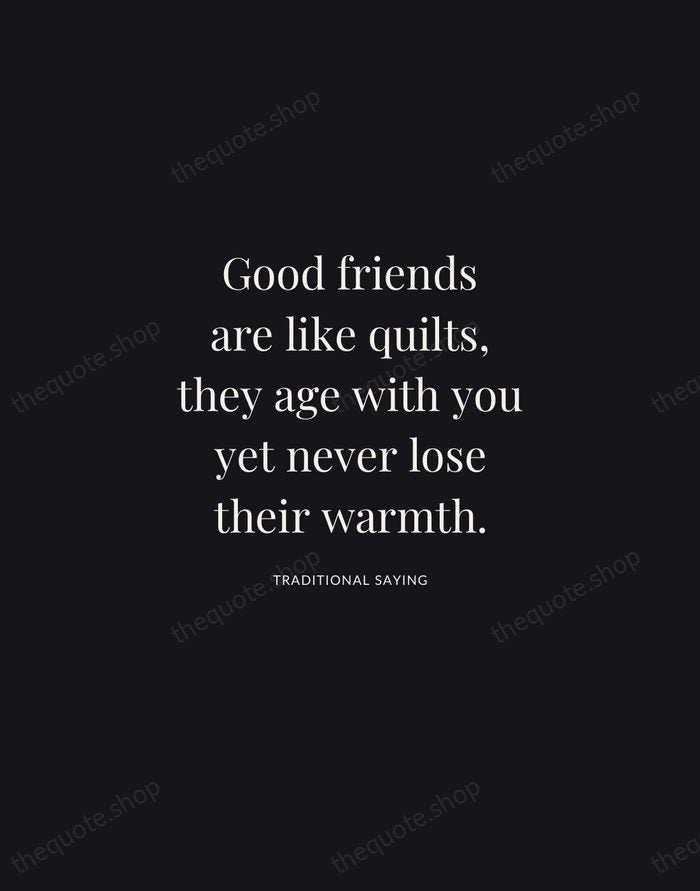 Good friends are like quilts, they age with you yet never lose… — Traditional Saying | Printable Wall Art — Midnight Serif