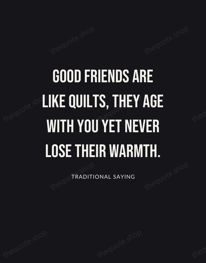 Good friends are like quilts, they age with you yet never lose… — Traditional Saying | Printable Wall Art — Poster Condensed