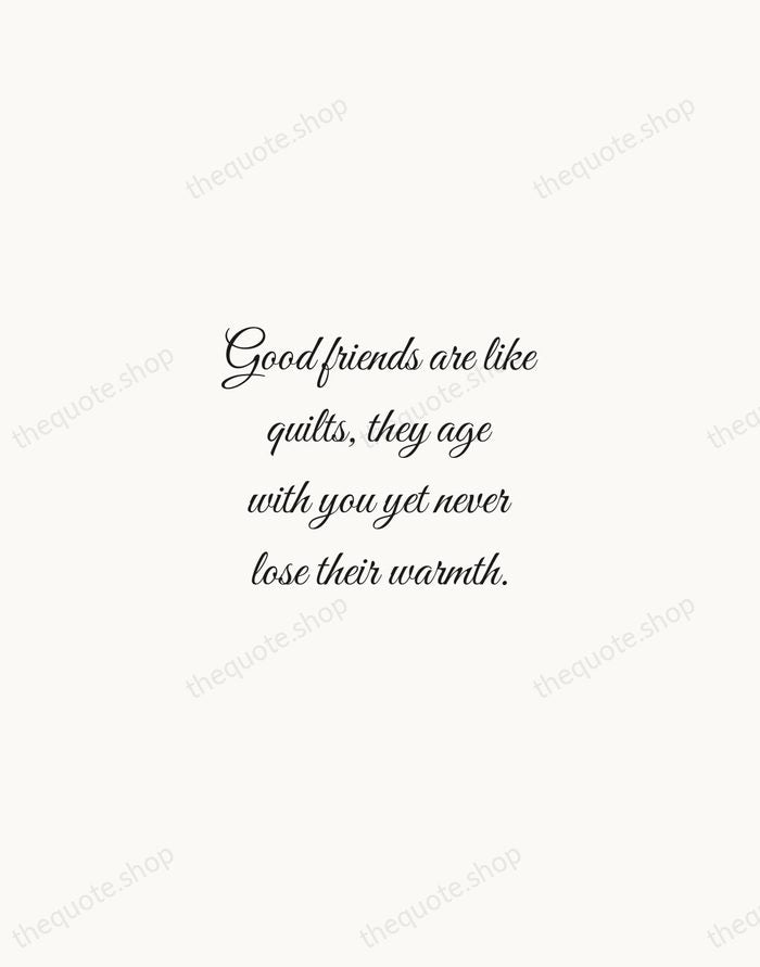 Good friends are like quilts, they age with you yet never lose… — Traditional Saying — Script Whisper