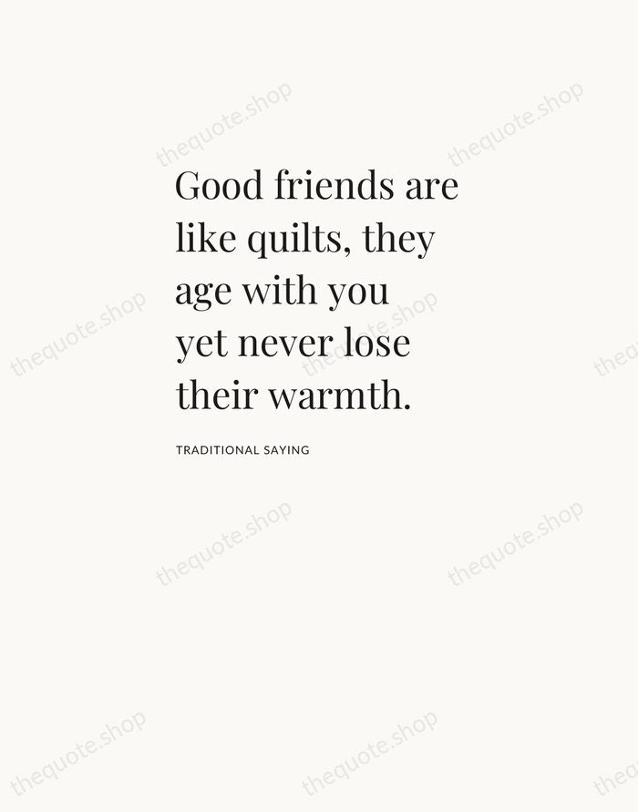Good friends are like quilts, they age with you yet never lose… — Traditional Saying — Asymmetric Left