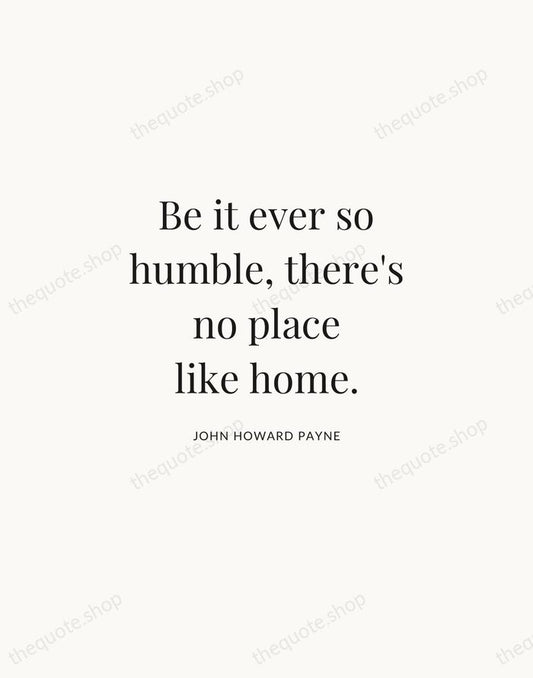 Be it ever so humble, there's no place like home. — John Howard Payne | Printable Wall Art — Atelier Serif