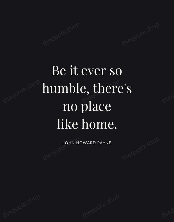 Be it ever so humble, there's no place like home. — John Howard Payne | Printable Wall Art — Midnight Serif