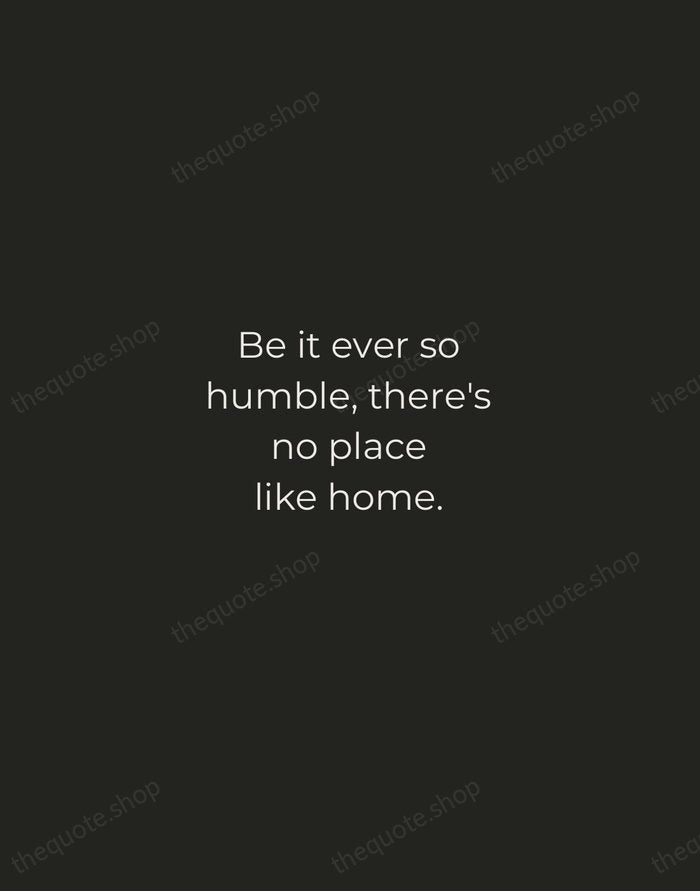 Be it ever so humble, there's no place like home. — John Howard Payne — Tracked Caps Unsigned