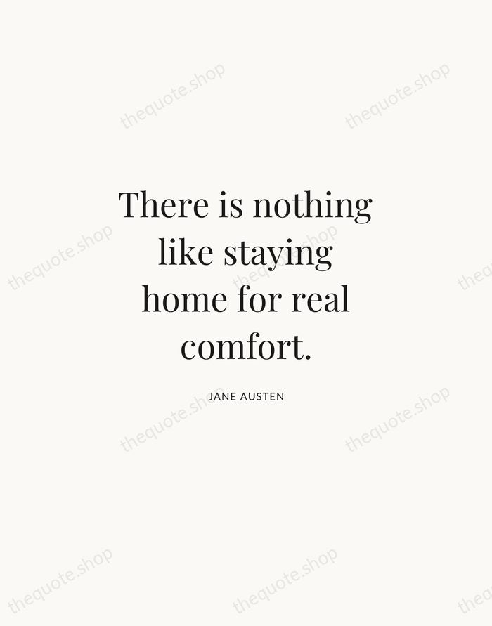 There is nothing like staying home for real comfort. — Jane Austen | Printable Wall Art — Atelier Serif