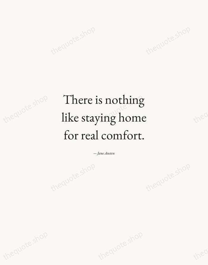 There is nothing like staying home for real comfort. — Jane Austen — Quiet Garamond