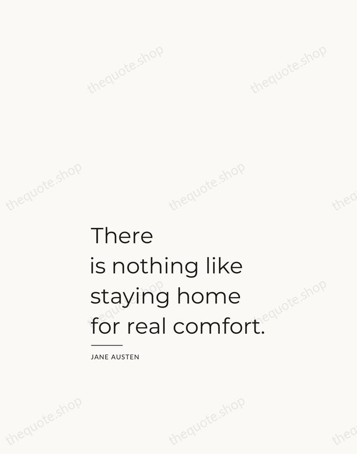 There is nothing like staying home for real comfort. — Jane Austen — Studio Left