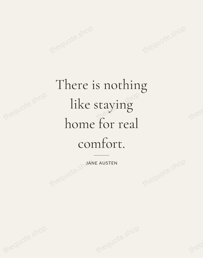 There is nothing like staying home for real comfort. — Jane Austen — Gallery Rule