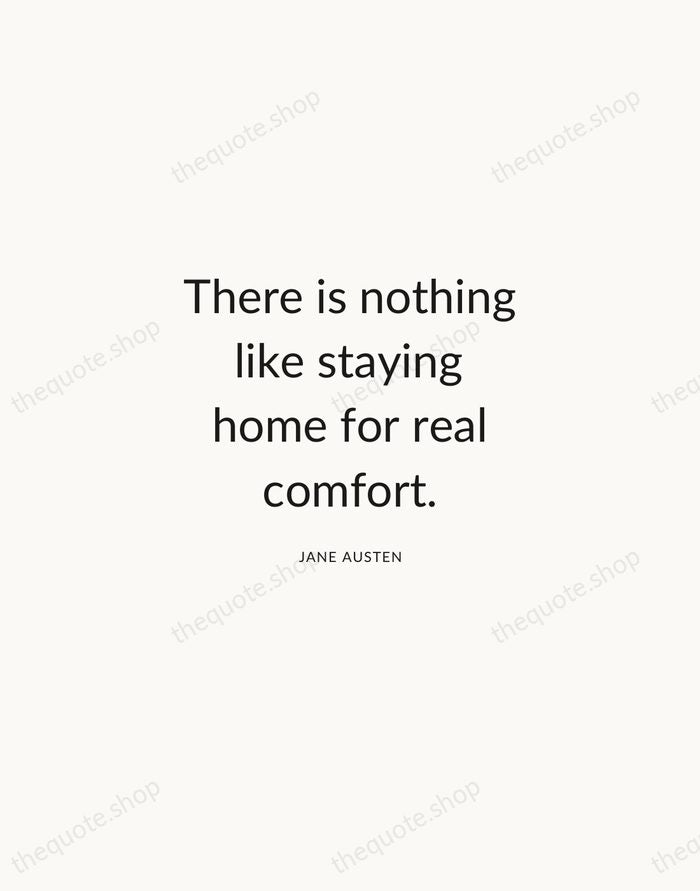 There is nothing like staying home for real comfort. — Jane Austen — Modern Sans Calm