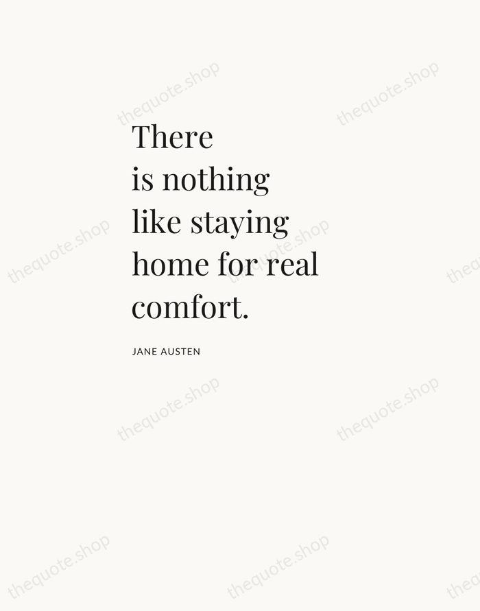 There is nothing like staying home for real comfort. — Jane Austen — Asymmetric Left
