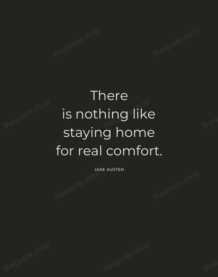 There is nothing like staying home for real comfort. — Jane Austen — Charcoal Sans