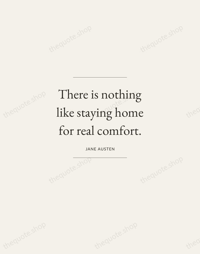 There is nothing like staying home for real comfort. — Jane Austen — Gallery Frame