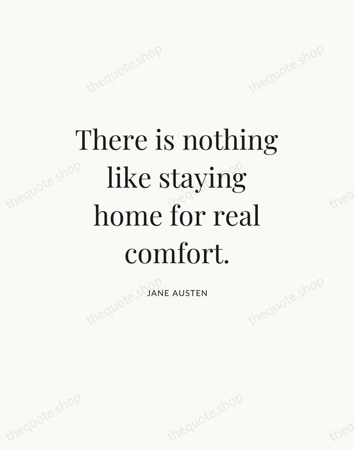 There is nothing like staying home for real comfort. — Jane Austen — Statement Serif