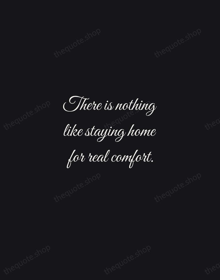 There is nothing like staying home for real comfort. — Jane Austen — Night Script