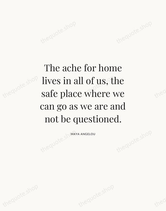 The ache for home lives in all of us, the safe place… — Maya Angelou | Printable Wall Art — Atelier Serif