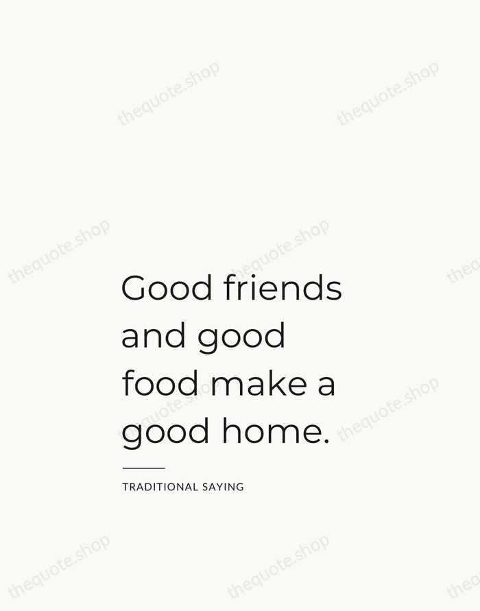 Good friends and good food make a good home. — Traditional Saying — Studio Left