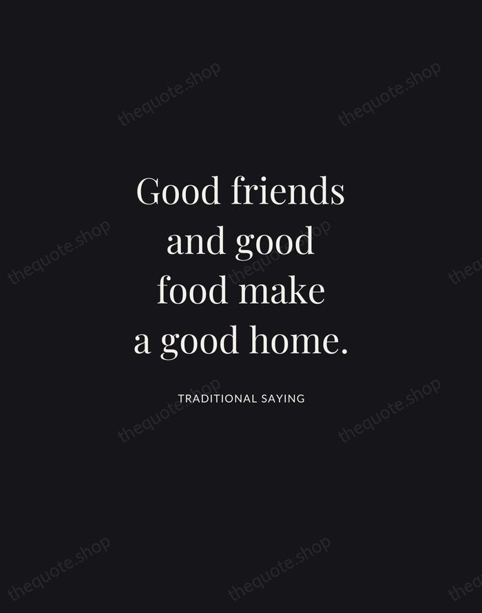 Good friends and good food make a good home. — Traditional Saying | Printable Wall Art — Midnight Serif