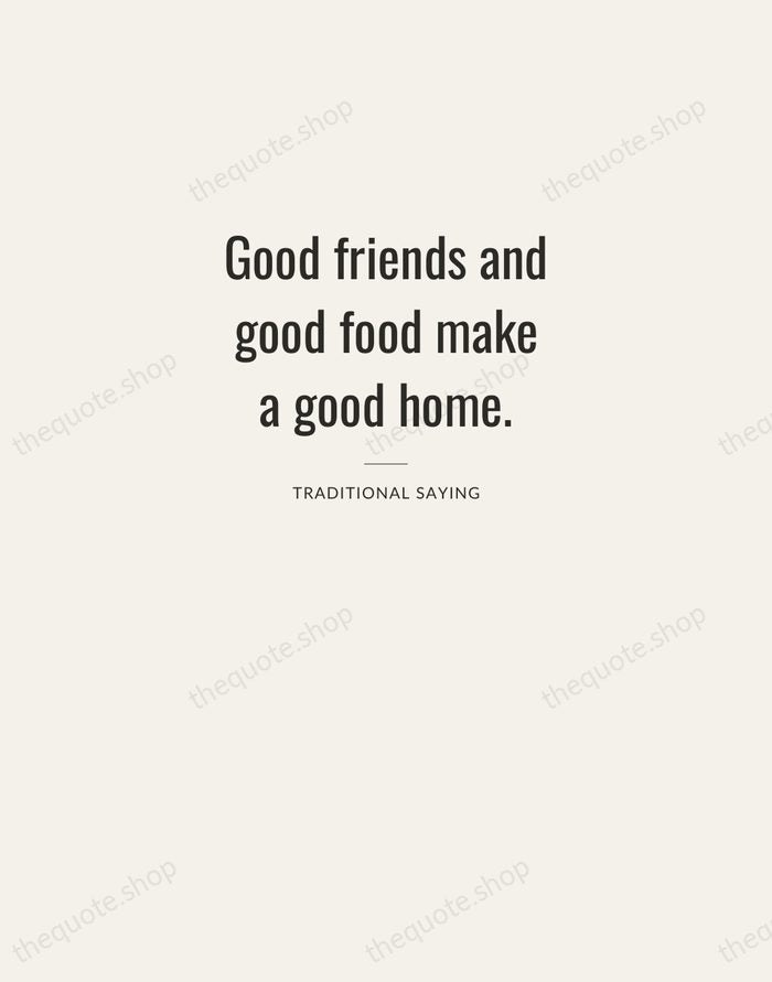 Good friends and good food make a good home. — Traditional Saying — Letterpress Caps