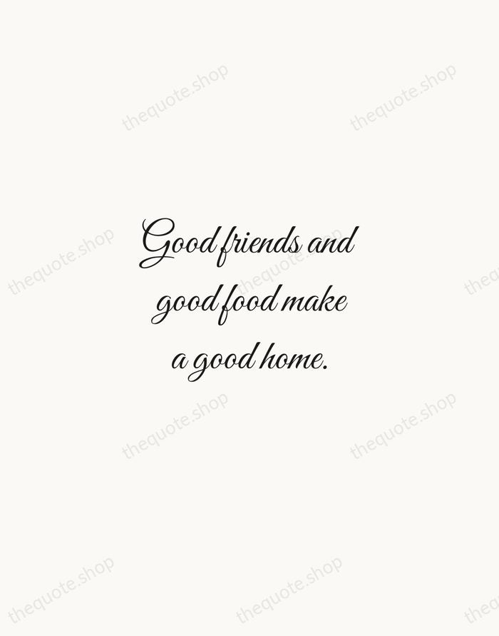 Good friends and good food make a good home. — Traditional Saying — Script Whisper
