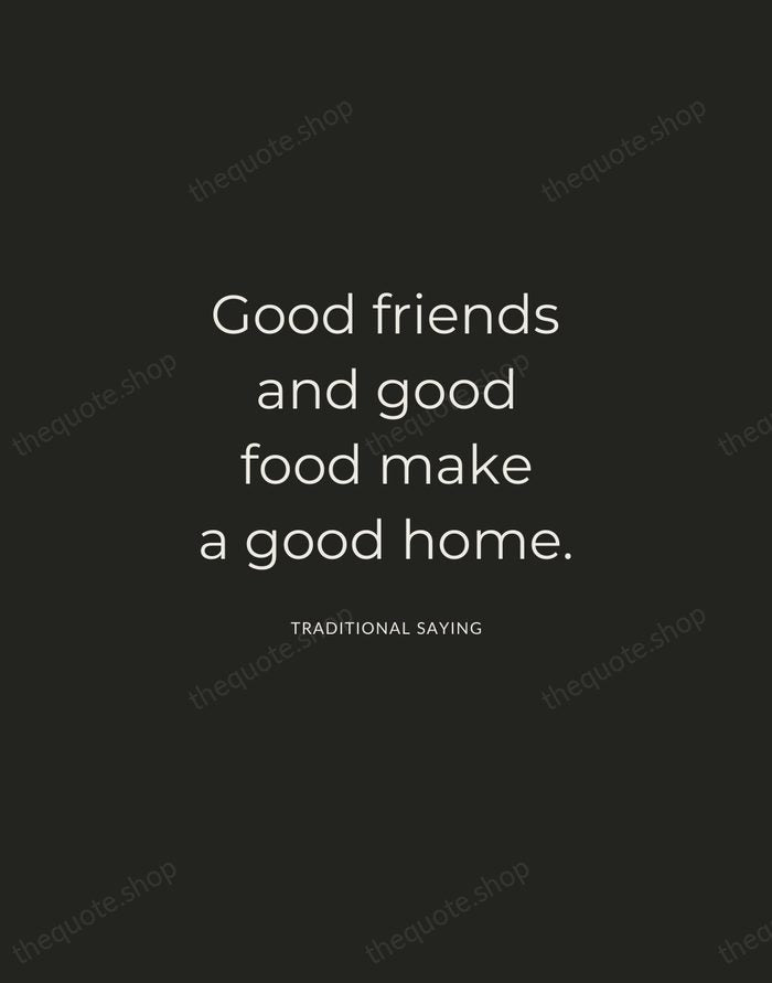 Good friends and good food make a good home. — Traditional Saying — Charcoal Sans