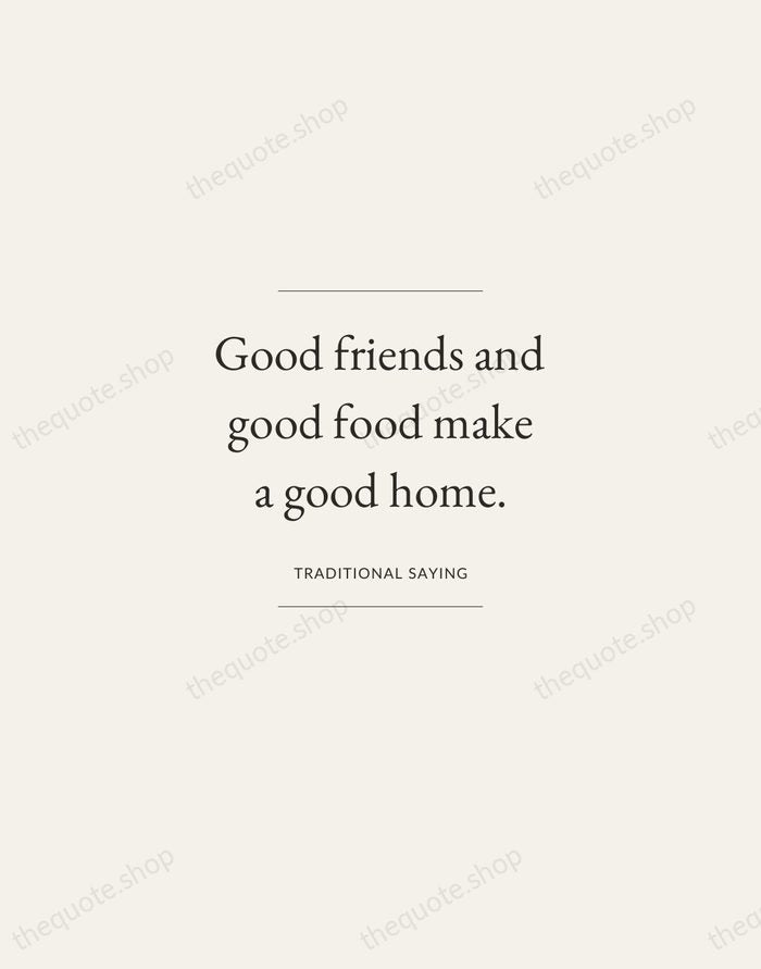 Good friends and good food make a good home. — Traditional Saying — Gallery Frame