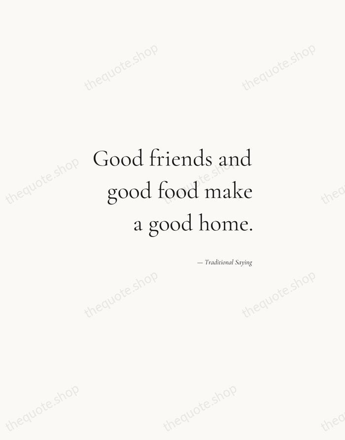Good friends and good food make a good home. — Traditional Saying — Soft Serif Right